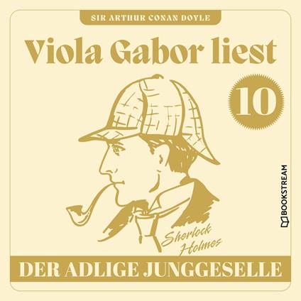 Der adlige Junggeselle - Viola Gabor liest Sherlock Holmes, Folge 10 (Ungekürzt)