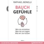 Bauchgefühle - Wie sie entstehen. Was sie uns sagen. Wie wir sie nützen. (Ungekürzt)