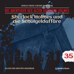 Sherlock Holmes und die Schulgeldaffäre - Die Abenteuer des alten Sherlock Holmes, Folge 35 (Ungekürzt)