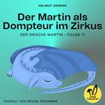 Der Martin als Dompteur im Zirkus (Der Drache Martin, Folge 11)