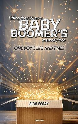 Lifting the Lid on a baby boomer´s memory box: One boy's life and times - Bob Perry - cover