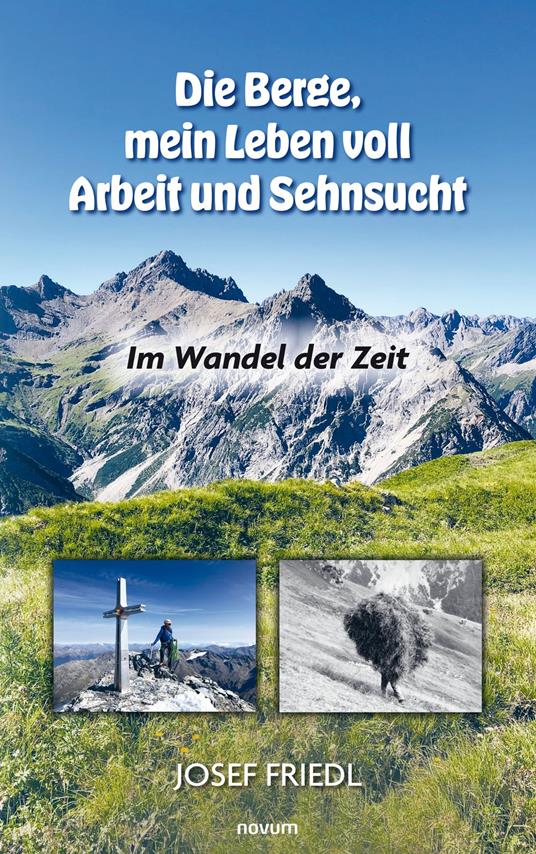 Die Berge, mein Leben voll Arbeit und Sehnsucht