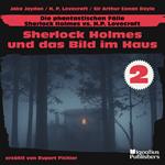 Sherlock Holmes und das Bild im Haus (Die phantastischen Fälle - Sherlock Holmes vs. H. P. Lovecraft, Folge 2)