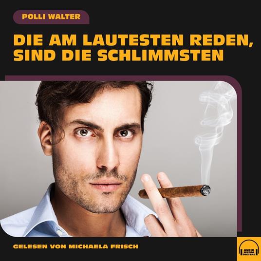 Die am Lautesten reden, sind die Schlimmsten