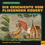 Die Geschichte vom fliegenden Robert