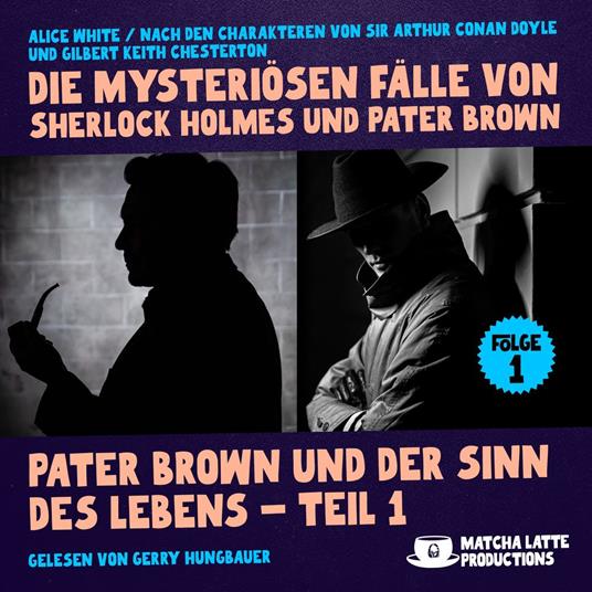 Pater Brown und der Sinn des Lebens - Teil 1 (Die mysteriösen Fälle von Sherlock Holmes und Pater Brown, Folge 1)