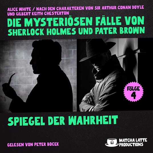 Spiegel der Wahrheit (Die mysteriösen Fälle von Sherlock Holmes und Pater Brown, Folge 4)