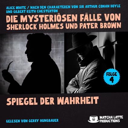 Spiegel der Wahrheit (Die mysteriösen Fälle von Sherlock Holmes und Pater Brown, Folge 4)