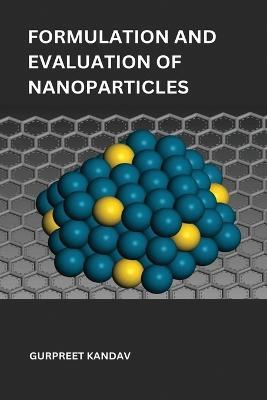 Formulation and evaluation of nanoparticles for targeting kidney and treating kidney stone - Gurpreet Kandav - cover