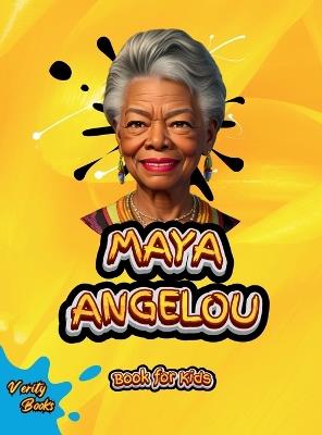 Maya Angelou Book for Kids: The biography of th great American memoirist, poet, and civil rights activist for kids. - Verity Books - cover