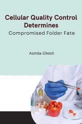 Cellular quality control determines compromised folder fate - Ghosh Asmita - cover