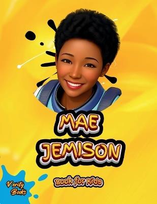 Mae Jemison Book for Kids: The biography of the first Black American woman Astronaut for kids, colored pages. - Verity Books - cover