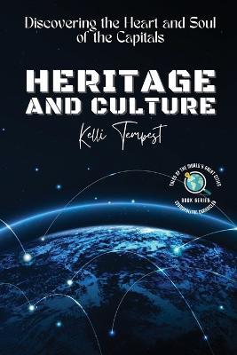 Heritage and Culture-Discovering the Heart and Soul of the Capitals: The Architectural Wonders of Each Capital - Kelli Tempest - cover