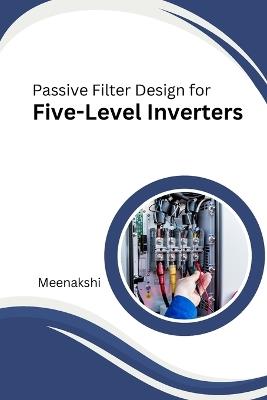 Passive Filter Design for Five-Level Inverters - Meenakshi K - cover
