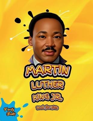 Martin Luther King Jr. Book for Kids: The Ultimate biography of Legendary Civil Right Leader for Kids, Colored Pages. - Verity Books - cover