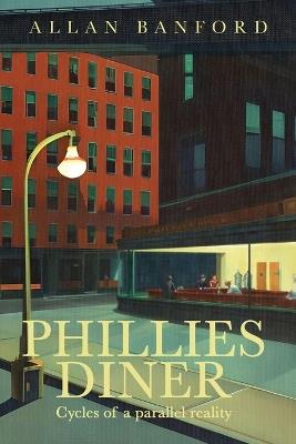 Phillies Diner: Cycles of a Parallel Reality - Novel: Cycles of a Parallel Reality - Nove - Allan Banford - cover