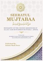 Seeratul Mujtabaa: BIOGRAPHY OF THE CHOSEN MESSENGER OF ALLAH, NABI MUHAMMAD MUJTABAA [PBUH] - The Life of Prophet Muhammad [PBUH]