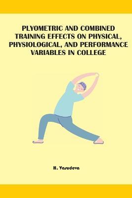 Plyometric And Combined Training Effects On Physical, Physiological, And Performance Variables In College - H Vasudeva - cover