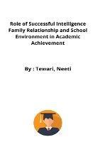 Role of Successful Intelligence Family Relationship and School Environment in Academic Achievement - Tewari Neeti - cover