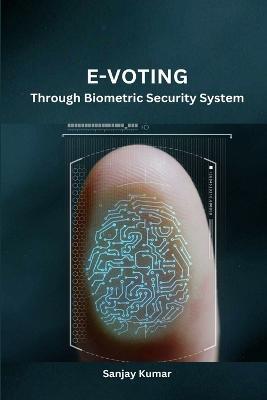 E-Voting Through Biometric Security System - Sanjay Kumar - cover