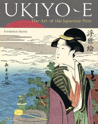 Ukiyo-e: The Art of the Japanese Print - Frederick Harris - cover