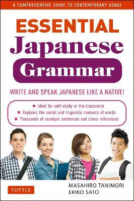 Essential Japanese Grammar: A Comprehensive Guide to Contemporary Usage: Write & Speak Japanese like a Native! - Masahiro Tanimori,Eriko Sato - cover