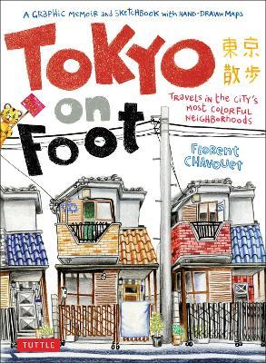 Tokyo on Foot: Travels in the City's Most Colorful Neighborhoods - Florent Chavouet - cover