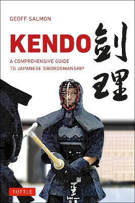 Kendo: A Comprehensive Guide to Japanese Swordsmanship - Geoff Salmon - cover
