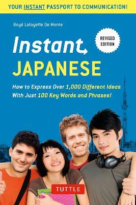 Instant Japanese: How to Express Over 1,000 Different Ideas with Just 100 Key Words and Phrases! (A Japanese Language Phrasebook & Dictionary) Revised Edition - Boye Lafayette De Mente - cover