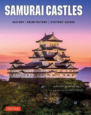 Samurai Castles: History / Architecture / Visitors' Guides - Jennifer Mitchelhill,David Green - cover