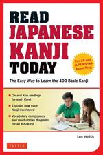 Read Japanese Kanji Today: The Easy Way to Learn the 400 Basic Kanji [JLPT Levels N5 + N4 and AP Japanese Language & Culture Exam]