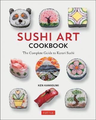 Sushi Art Cookbook: The Complete Guide to Kazari Sushi - Ken Kawasumi - cover