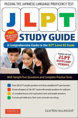 JLPT Study Guide: The Comprehensive Guide to the JLPT Level N5 Exam (Companion Materials and Online Audio Recordings Included) - Clayton MacKnight - cover