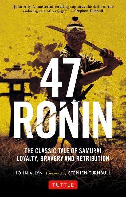 47 Ronin: The Classic Tale of Samurai Loyalty, Bravery and Retribution - John Allyn - cover