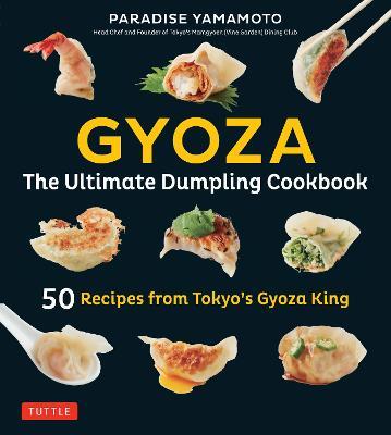 Gyoza: The Ultimate Dumpling Cookbook: 50 Recipes from Tokyo's Gyoza King - Pot Stickers, Dumplings, Spring Rolls and More! - Paradise Yamamoto - cover