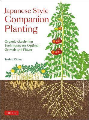 Japanese Style Companion Planting: Organic Gardening Techniques for Optimal Growth and Flavor - Toshio Kijima - cover