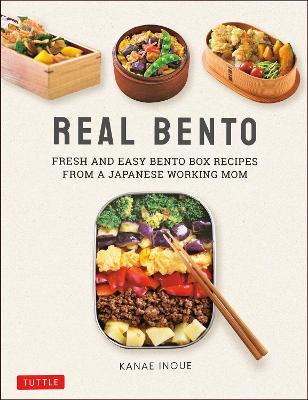 Real Bento: Fresh and Easy Lunchbox Recipes from a Japanese Working Mom - Kanae Inoue - cover
