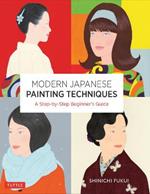 Modern Japanese Painting Techniques: A Step-by-Step Beginner's Guide (over 21 Lessons and 300 Illustrations)