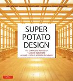 Super Potato Design: The Complete Works of Takashi Sugimoto, Japan's Leading Interior Designer