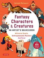 Fantasy Characters & Creatures: An Artist's Sourcebook: Whimsical Beasts, Anthropomorphic Monsters and More! (With over 600 illustrations)