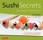 Sushi Secrets: Easy Recipes for the Home Cook. Prepare delicious sushi at home using sustainable local ingredients!