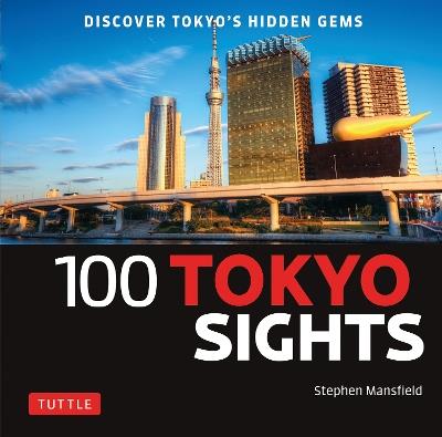 100 Tokyo Sights: Discover Tokyo's Hidden Gems - Stephen Mansfield - cover