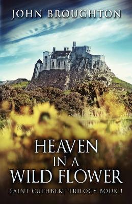 Heaven In A Wild Flower: Tale Of An Anglo-Saxon Leatherworker On Lindisfarne - John Broughton - cover
