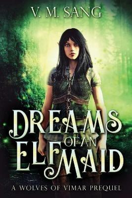Dreams Of An Elf Maid: A Wolves Of Vimar Prequel - V M Sang - cover