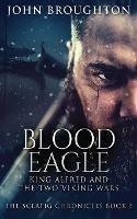 Blood Eagle: King Alfred and the Two Viking Wars - John Broughton - cover