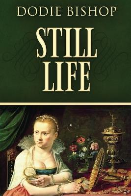Still Life: A 17th Century Historical Romance Novel - Dodie Bishop - cover