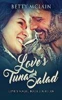 Love's Tuna Salad: A Sweet & Wholesome Contemporary Romance - Betty McLain - cover