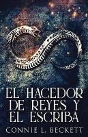 El Hacedor de Reyes y El Escriba - Connie L Beckett - cover