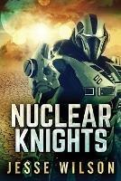 Nuclear Knights - Jesse Wilson - cover