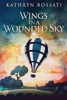 Wings In A Wounded Sky - Kathryn Rossati - cover